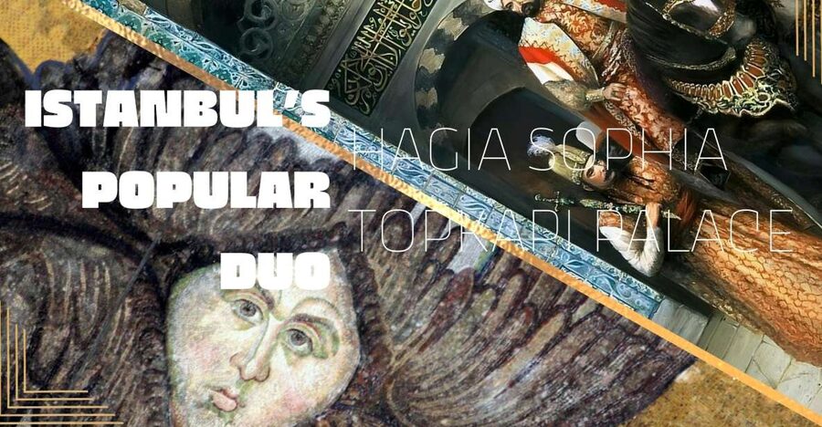 Istanbul's Popular Duo: Hagia Sophia & Topkapı Palace - Key points before you book